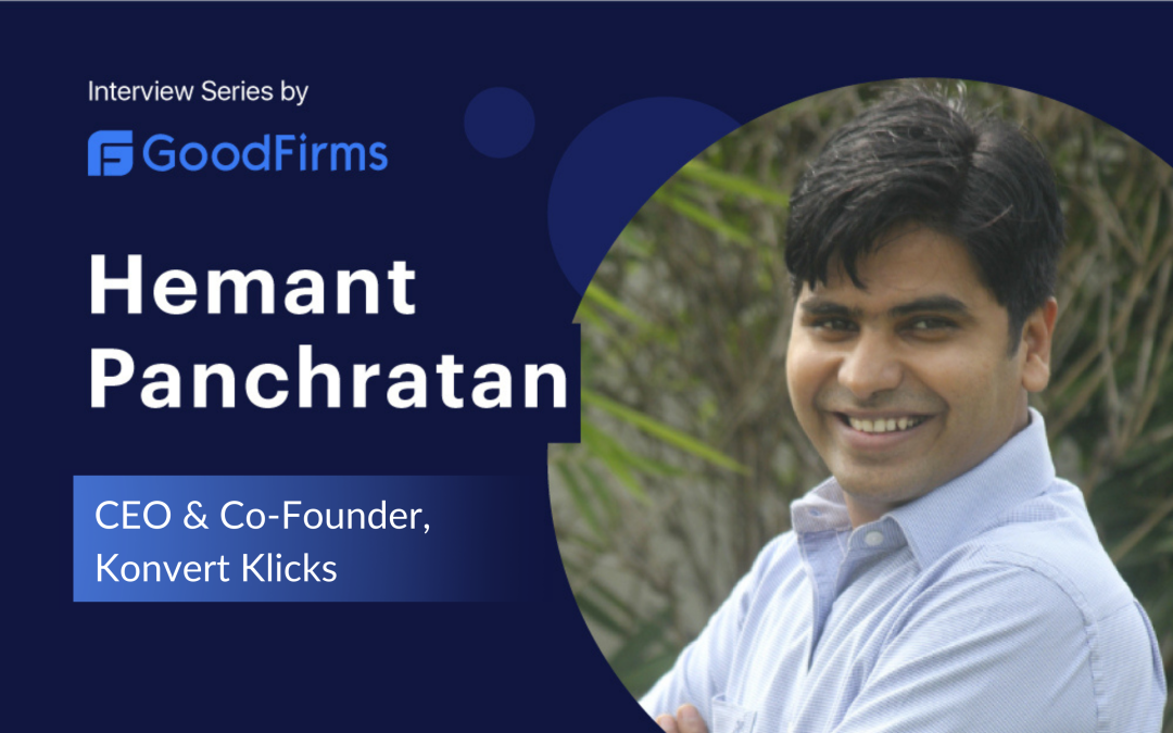 With Experience & Quality Solutions, CEO Hemant Panchratan Is Positioning Konvert Klicks for a Bright Future: Goodfirms